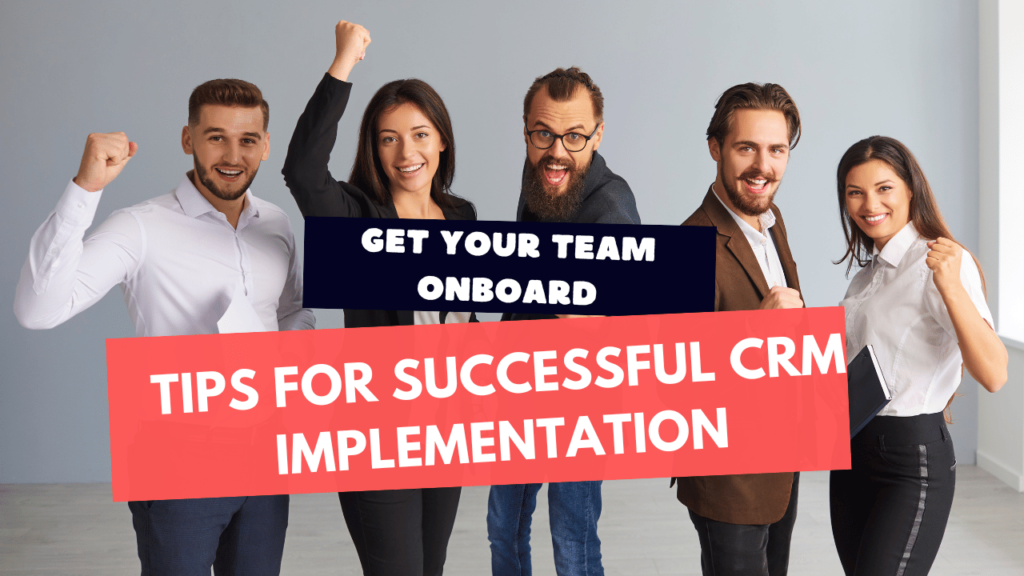 Get Your Team Onboard: Tips for Successful CRM Implementation