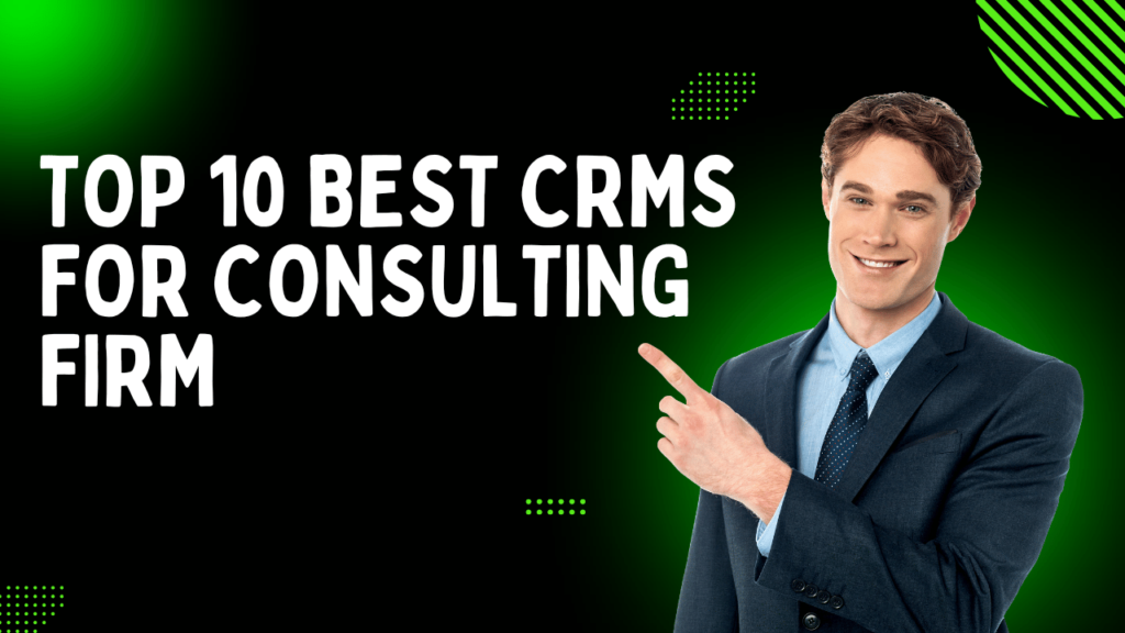 Top 10 Best CRMs for Consulting Firm