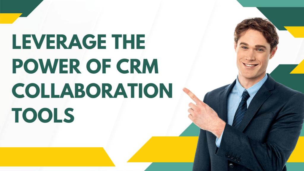 Leverage the Power of CRM Collaboration Tools